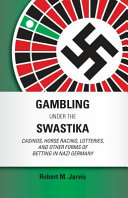 Gambling under the swastika : casinos, horse racing, lotteries, and other forms of betting in Nazi Germany /