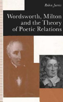 Wordsworth, Milton, and the theory of poetic relations /