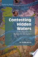 Contesting Hidden Waters : Conflict Resolution for Groundwater and Aquifers /