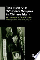 The history of women's mosques in Chinese Islam : a mosque of their own /