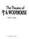 The theatre of P. G. Wodehouse /