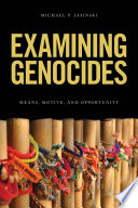 Examining genocides : means, motive, and opportunity /