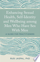 Enhancing sexual health, self-identity and well-being among men who have sex with men : a guide for practitioners /