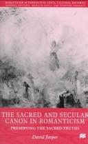 The sacred and secular canon in romanticism : preserving the sacred truths /