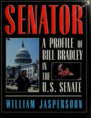 Senator : a profile of Bill Bradley in the U.S. Senate /