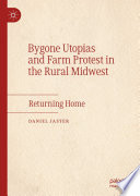 Bygone Utopias and Farm Protest in the Rural Midwest : Returning Home /