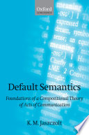 Default semantics : foundations of a compositional theory of acts of communication /