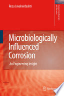 Microbiologically influenced corrosion : an engineering insight /