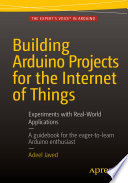 Building Arduino projects for the internet of things : experiments with real-world applications /