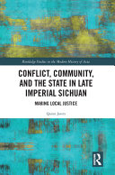 Conflict, community, and the state in late imperial Sichuan : making local justice /