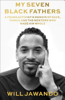 My seven Black fathers : a young activist's memoir of race, family, and the mentors who made him whole /