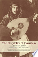 The storyteller of Jerusalem : the life and times of Wasif Jawhariyyeh, 1904-1948 /