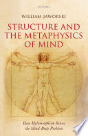 Structure and the metaphysics of mind : how hylomorphism solves the mind-body problem /