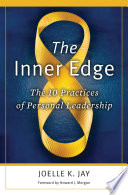 The inner edge : the 10 practices of personal leadership /