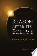 Reason after its eclipse : on late critical theory /