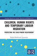 Children, human rights and temporary labour migration : protecting the child-parent relationship /