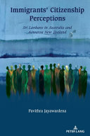 Immigrants' citizenship perceptions : Sri Lankans in Australia and Aotearoa New Zealand /