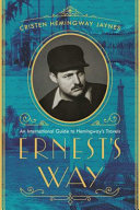 Ernest's way : an international journey through Hemingway's life /