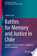 Battles for Memory and Justice in Chile : Struggles for Remembrance, Legitimacy and Accountability /