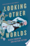 Looking for other worlds : Black feminism and Haitian fiction /
