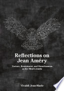 Reflections on Jean Améry : torture, resentment, and homelessness as the mind's limits /