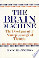 The brain machine : the development of neurophysiological thought /
