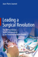 Leading a Surgical Revolution : The AO Foundation - Social Entrepreneurs in the Treatment of Bone Trauma /
