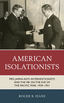 American isolationists : pro-Japan anti-interventionists and the FBI on the eve of the Pacific War, 1939-1941 /