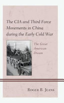 The CIA and third force movements in China during the early Cold War : the great American dream /