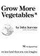How to grow more vegetables than you ever thought possible on less land than you can imagine : a primer on the life-giving biodynamic/French intensive method of organic horticulture /