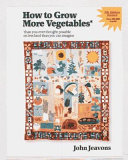How to grow more vegetables : fruits, nuts, berries, grains, and other crops /