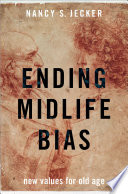 Ending midlife bias : new values for old age /