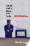 Minds, brains, souls, and gods : a conversation on faith, psychology, and neuroscience /