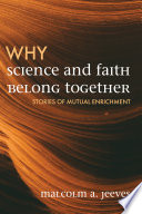 Why science and faith belong together : stories of mutual enrichment /