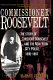 Commissioner Roosevelt : the story of Theodore Roosevelt and the New York City police, 1895-1897 /