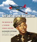 Red Tail captured, Red Tail free : memoirs of a Tuskegee airman and POW /
