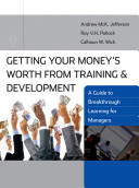 Getting your money's worth from training and development : a guide to breakthrough learning for managers /