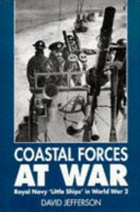 Coastal forces at war : Royal Navy "little ships" in World War 2 /