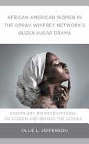 African American women in the Oprah Winfrey Network's Queen Sugar drama : exemplary representations on screen and behind the scenes /