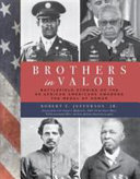 Brothers in valor : battlefield stories of the 89 African Americans awarded the Medal of Honor /