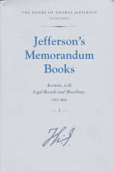 Jefferson's memorandum books : accounts, with legal records and miscellany, 1767-1826 /