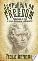 Jefferson on freedom : wisdom, advice, and hints on freedom, democracy, and the American way /