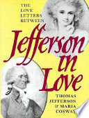 Jefferson in love : the love letters between Thomas Jefferson & Maria Cosway /