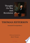 Thomas Jefferson : thoughts on war and revolution : annotated correspondence /