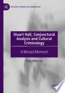 Stuart Hall, Conjunctural Analysis and Cultural Criminology : A Missed Moment /