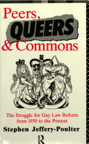 Peers, queers, and commons : the struggle for gay law reform from 1950 to the present /
