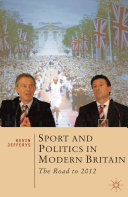 Sport and politics in modern Britain : the road to 2012 /