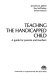 Teaching the handicapped child : a guide for parents and teachers /