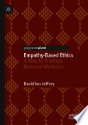 Empathy-Based Ethics : A Way to Practice Humane Medicine /