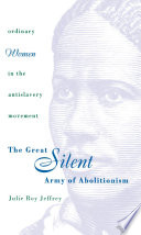The great silent army of abolitionism : ordinary women in the antislavery movement /